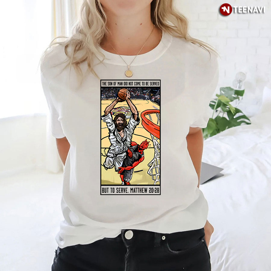 Funny Jesus And Satan Basketball Fight The Son Of Man Did Not Come To Be Served But To Serve T-Shirt