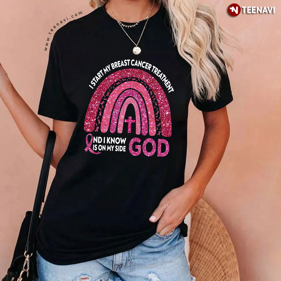 I Start My Breast Cancer Treatment And I Know God Is On My Side Pink Rainbow T-Shirt