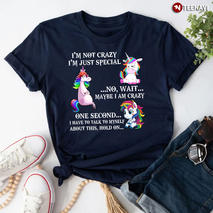 Funny Unicorns I'm Not Crazy I'm Just Special No Wait Maybe I Am Crazy T-Shirt