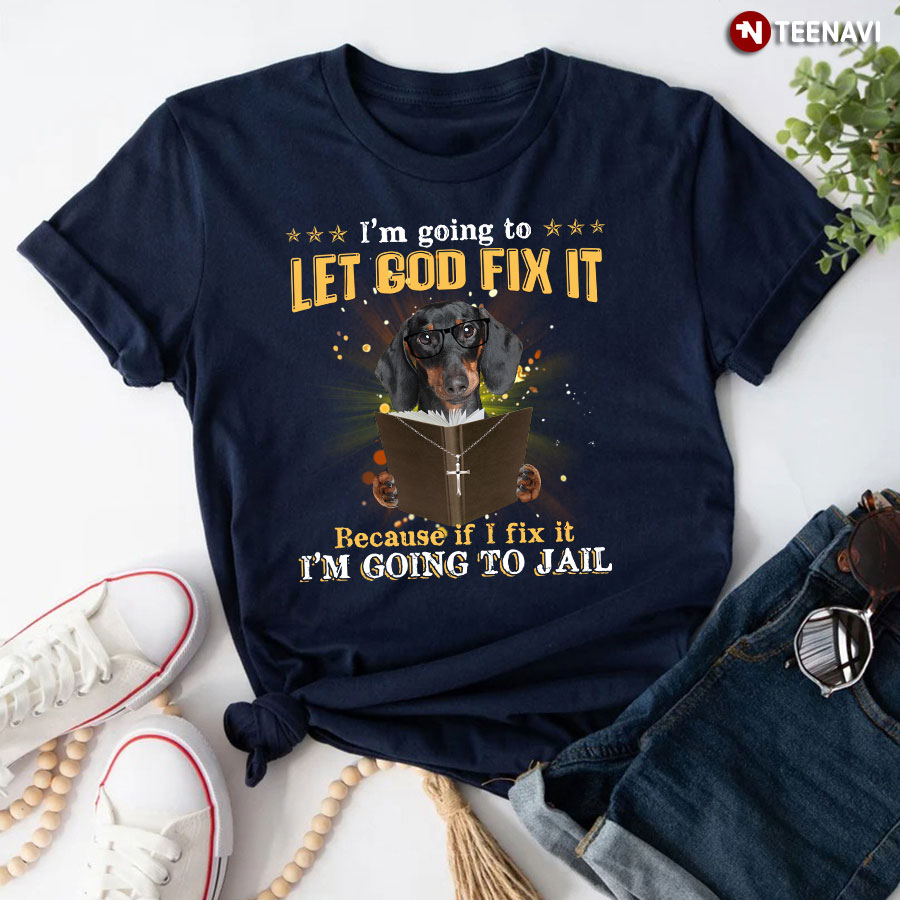 I’m Going To Let God Fix It Dachshund Reading Bible Verse T-Shirt
