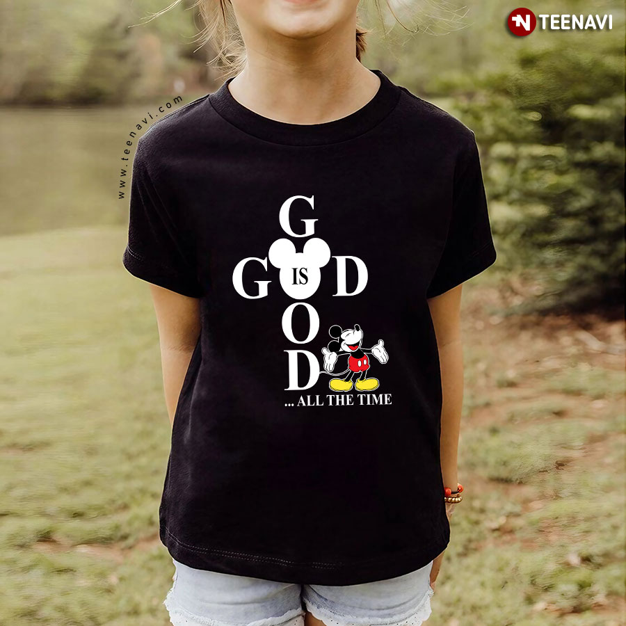 God Is Good All The Time Mickey Disney Gifts For Christian T-Shirt