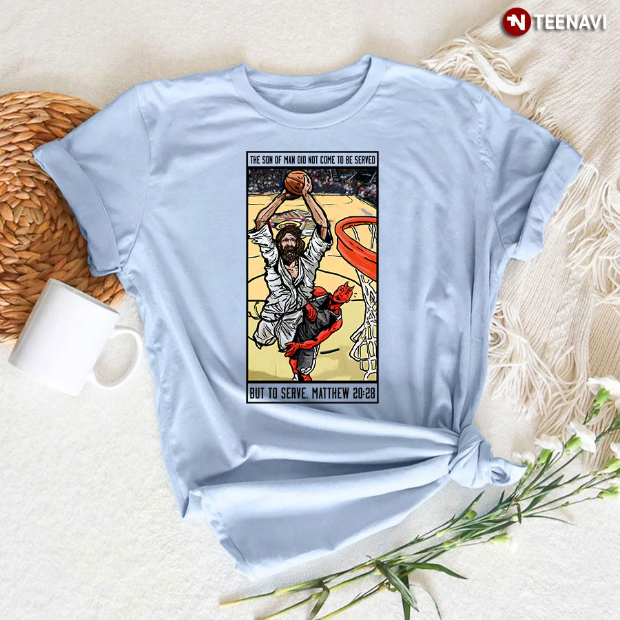 Funny Jesus And Satan Basketball Fight The Son Of Man Did Not Come To Be Served But To Serve T-Shirt