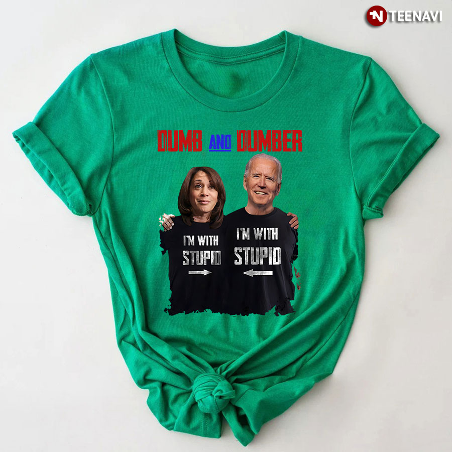 Dumb And Dumber I'm With Stupid Kamala Harris And Joe Biden T-Shirt