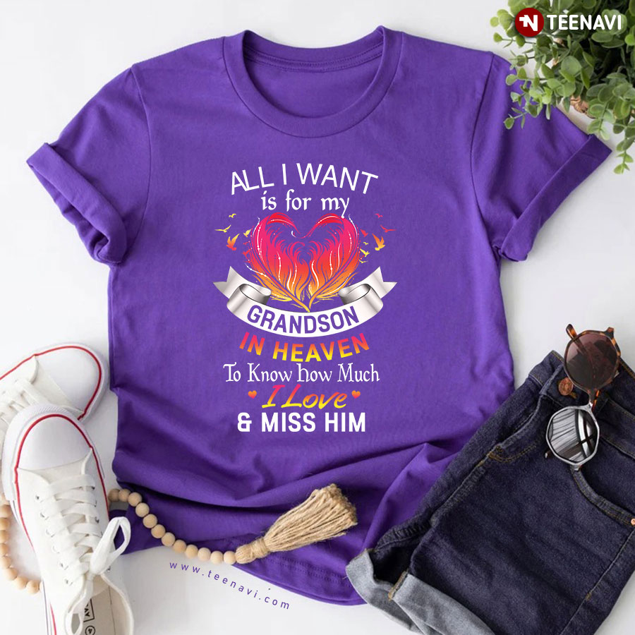 All I Want Is For My Grandson In Heaven To Know How Much I Love Miss Him T-Shirt