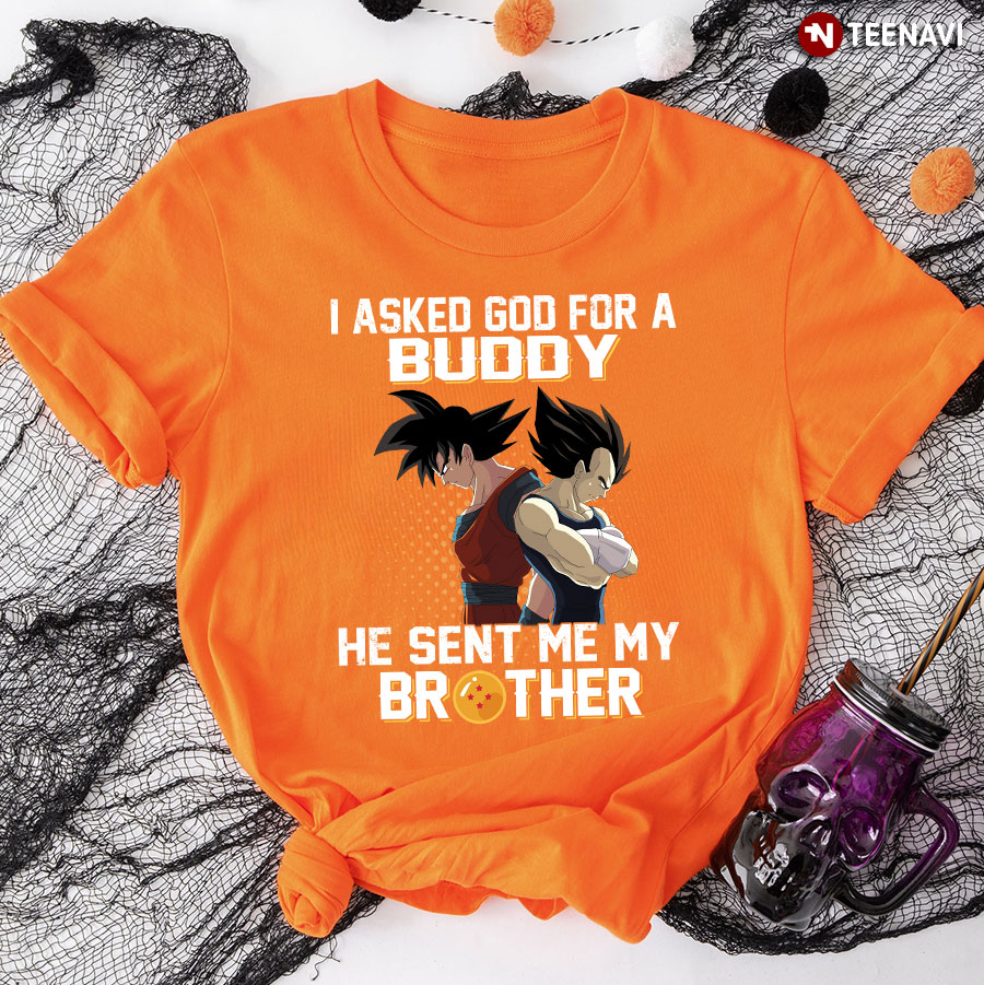 Dragon Ball Son Goku And Vegeta I Asked God For A Buddy He Sent Me My Brother T-Shirt