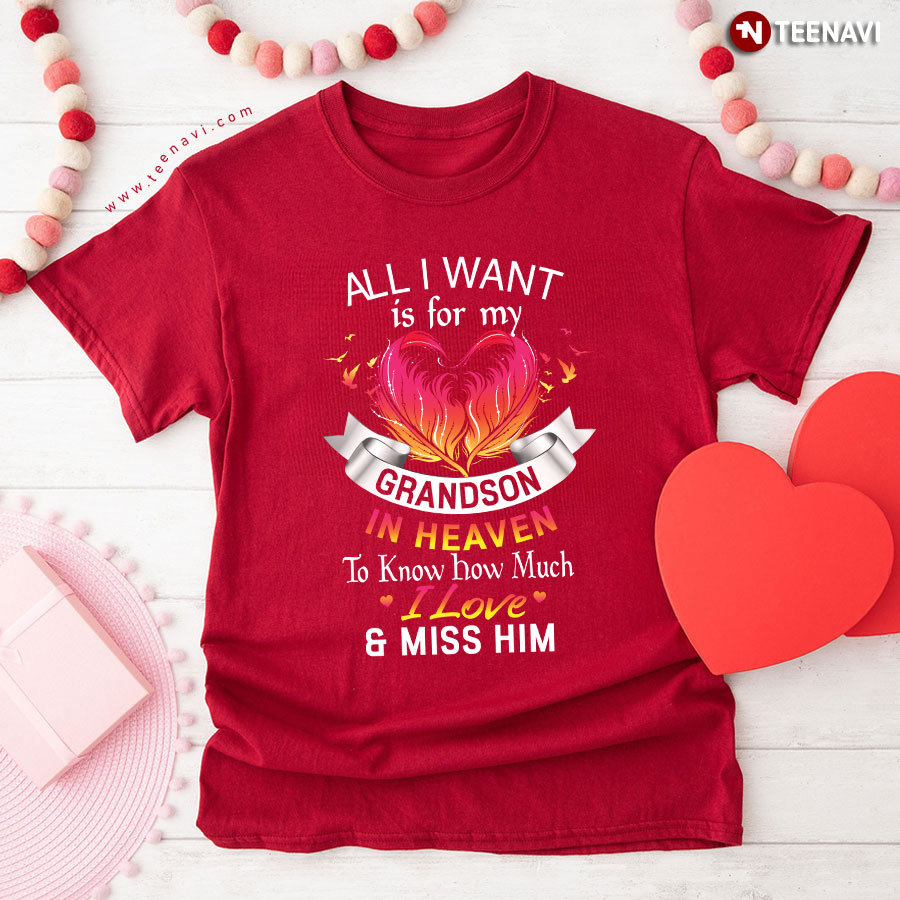 All I Want Is For My Grandson In Heaven To Know How Much I Love Miss Him T-Shirt