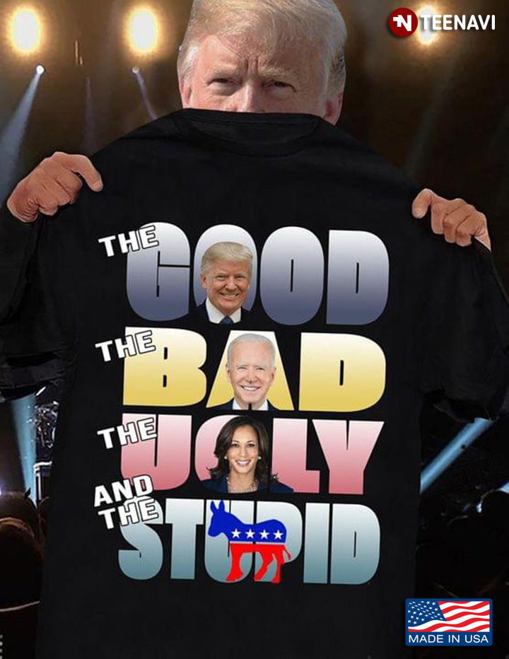 The Good  Trump The Bad  Biden The Ugly  Kamala Harris And The Stupid