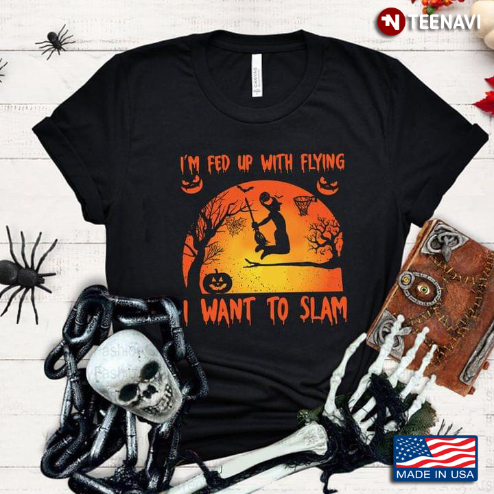 Im Fed Up With Flying I Want To Slam Basketball Halloween