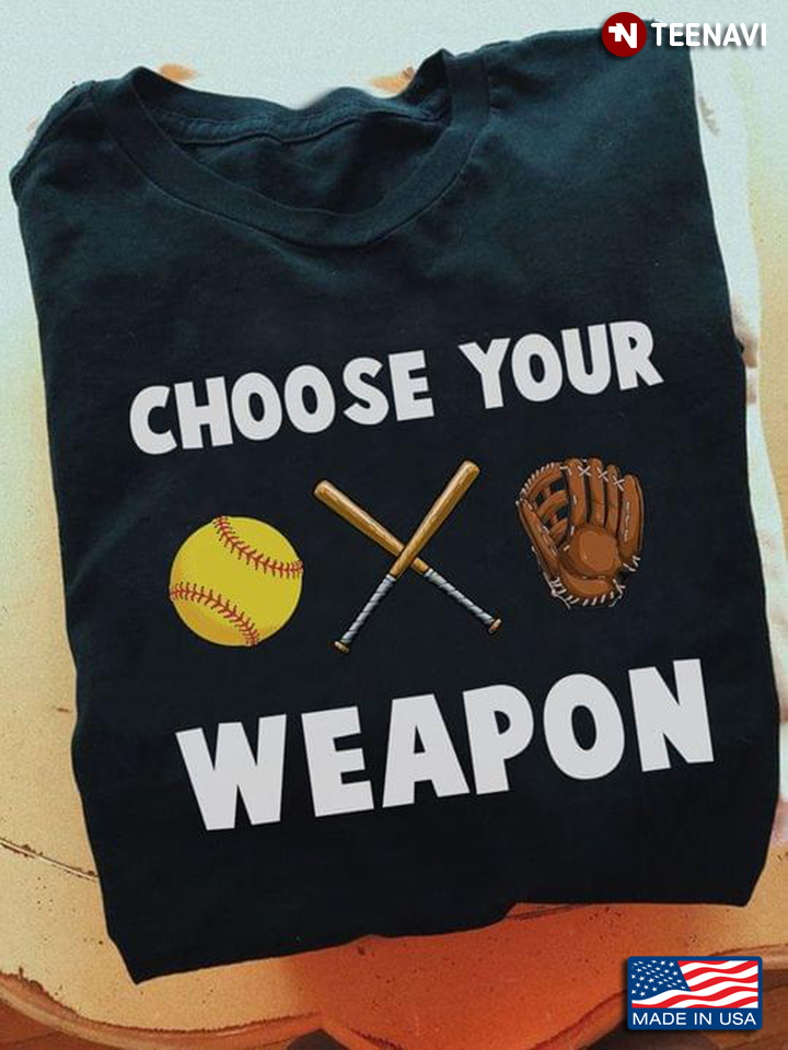Choose Your Weapon Softball Lovers