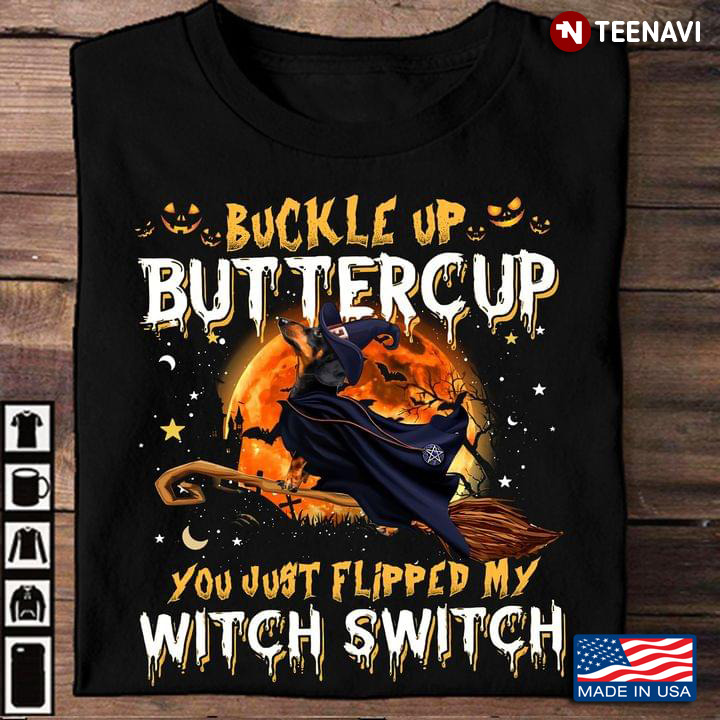 Buckle Up Buttercup You Just Flipped My Witch Switch Dachshund Halloween New Design