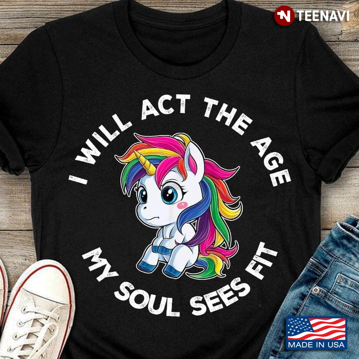 I Will Act The Age My Soul Sees Fit Unicorn LGBT