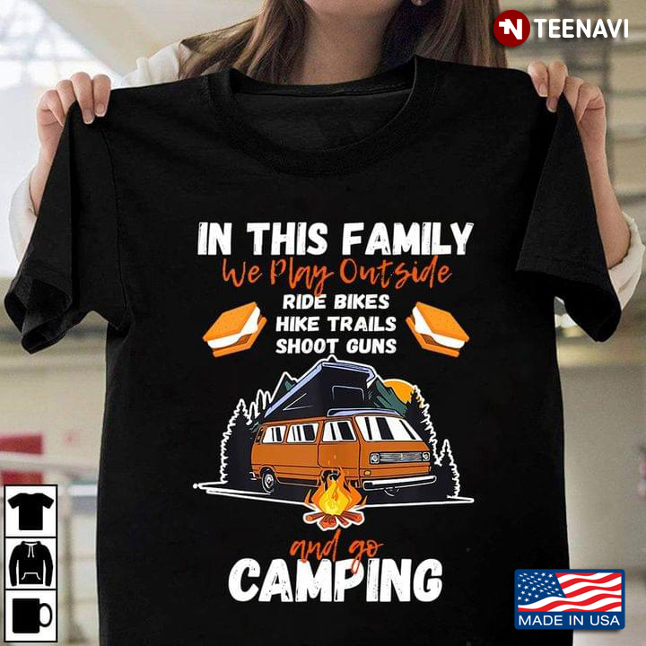 In This Family We Play Outside Ride Bikes Hike Trails Shoot Guns And Go Camping New Design