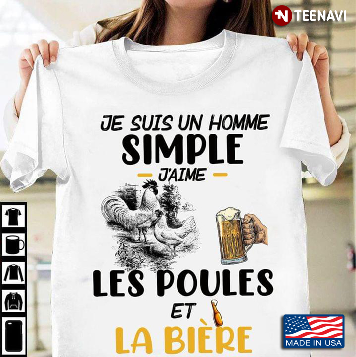 Je Suis Un Homme Simple Jaime Les Poules Et La Biere Beer And Chicken Lovers