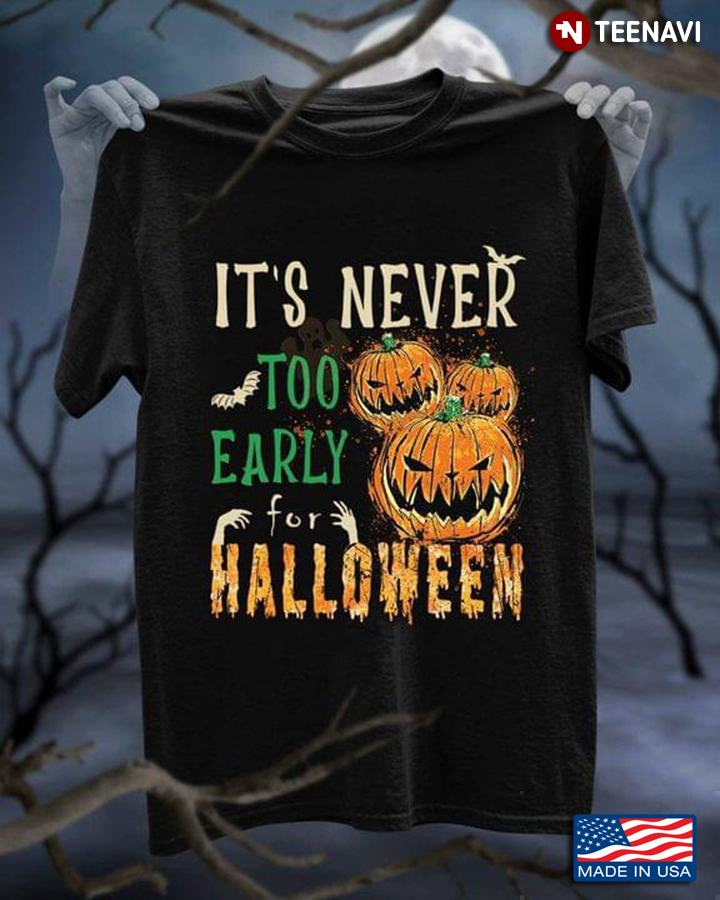 It's Never Too Early For Halloween Pumpkins T-Shirt