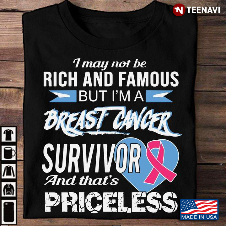 I May Not Be Rich And Famous But I'm A Breast Cancer Survivor And That's Priceless New Style