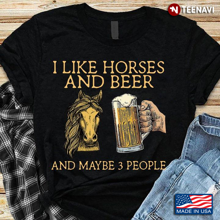 I Like Horses And Beer And Maybe 3 People New Style