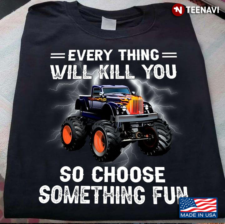Everything Will Kill You So Choose Something Fun Tractor