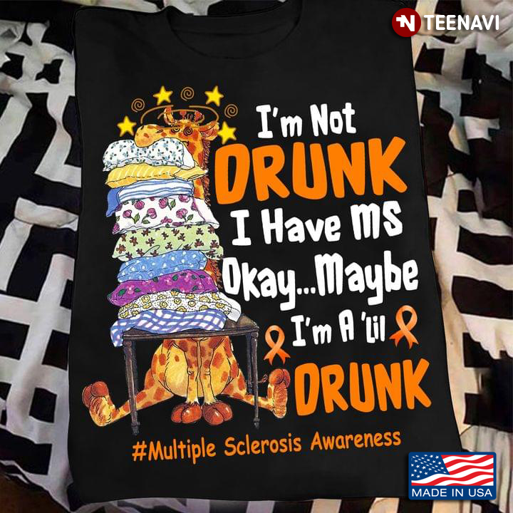I'm Not Drunk I Have MS Okay Maybe I'm A 'Lil Drunk Multiple Sclerosis Awareness