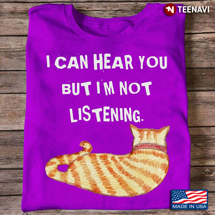 I Can Hear You But Im Not  Listening  Fat Cat For Cat Lovers