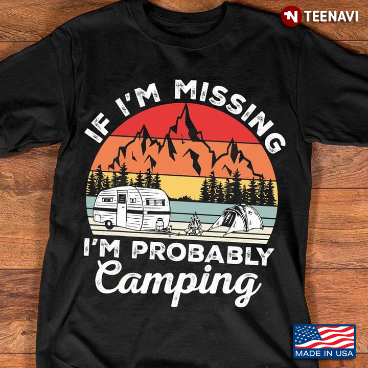 If I'm Missing I'm Probably  Camping Vintage Camper