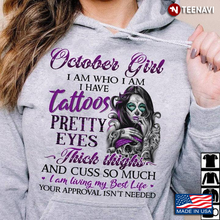 Skull October Girl I Am Who I Am I Have Tattoos Pretty Eyes Thick Thigh And Cuss So Much