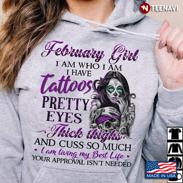Skull February  Girl I Am Who I Am I Have Tattoos Pretty Eyes Thick Thigh And Cuss So Much