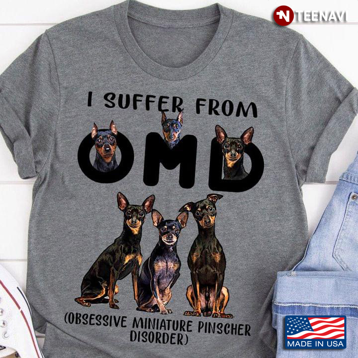 I Suffer From OMD Obsessive Miniature Pinsher Disorder For Dog Lovers