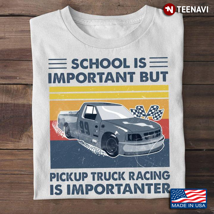 School Is Important But Pickup Truck Racing Are Importanter Vintage For Pickup Truck Racing  Lover