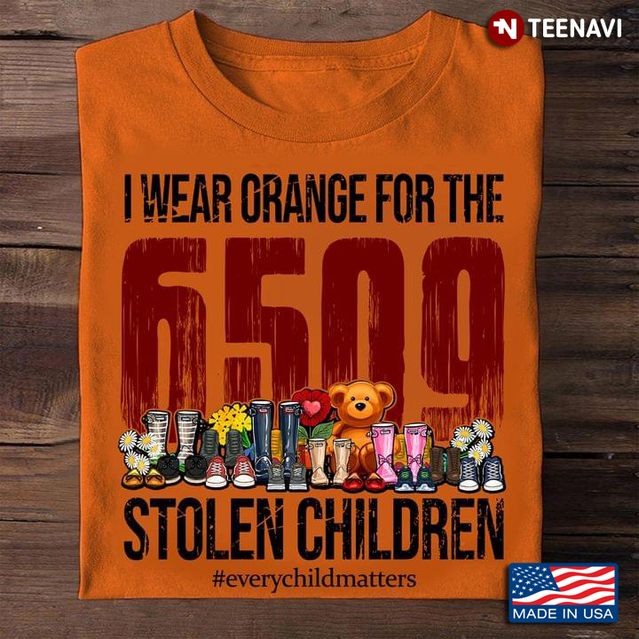 I Wear Orange For The 6509  Stolen Children Every Child Matters