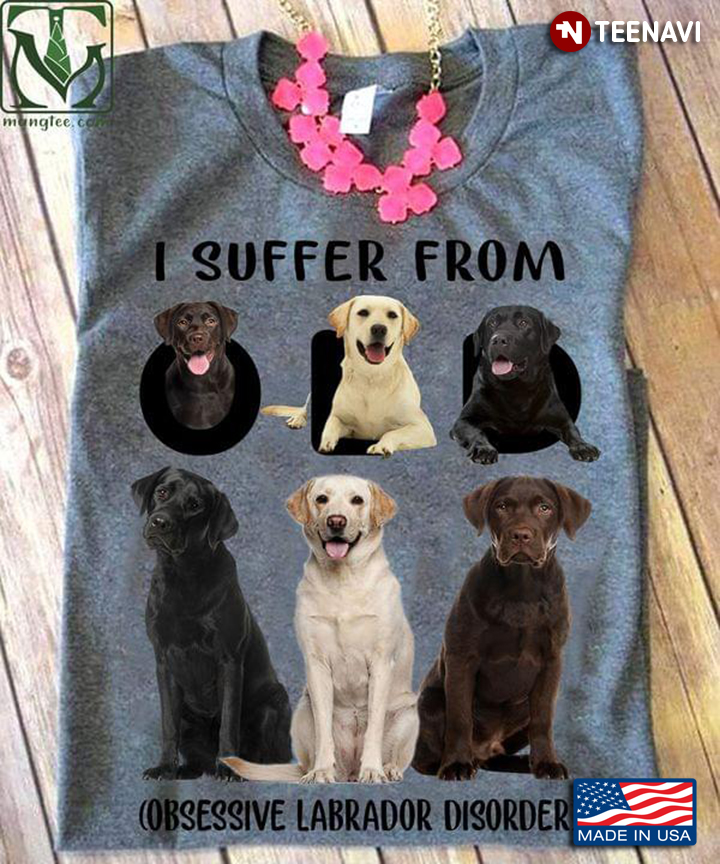 I Suffer From OLD Obsessive Labrador  Disorder for Dog Lover