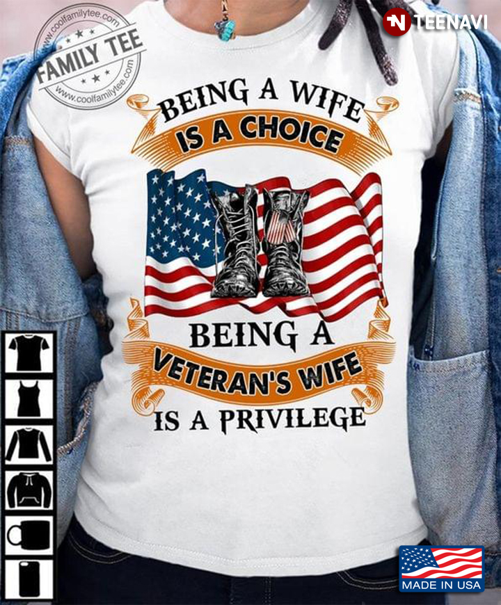 Being A Wife Is A Choice Being A Veteran's Wife Is A Privilege Amercan Flag For Veteran Lovers