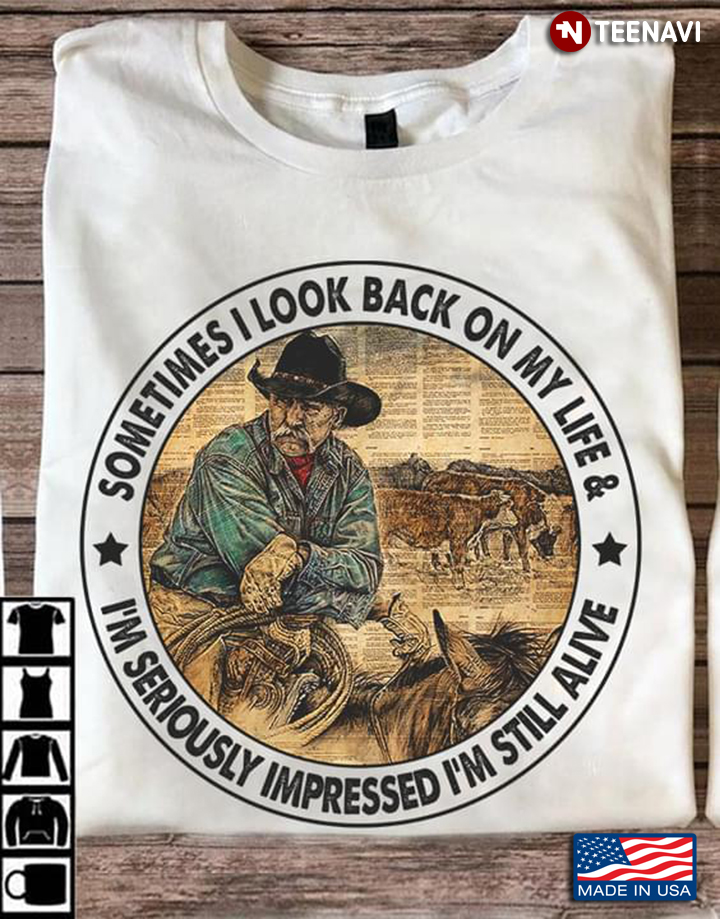 Cowboy Sometimes I Look Back On My Life And I’m Seriously Impressed I’m Still Alive New Design
