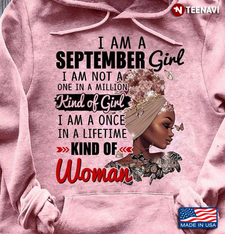 I Am A September  Girl I’m Not A One In A Milllion Kind Of Girl I Am A Once In A Lifetime