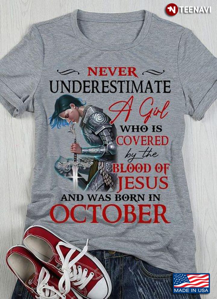 Never Underestimate A Girl Who Is Covered By The Blood Of Jesus And Was Born In October