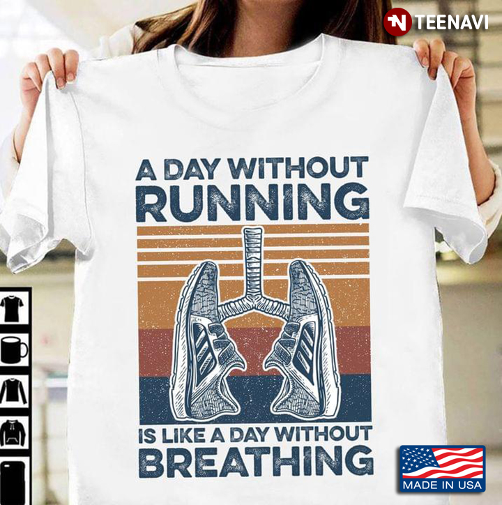 A Day Without Running Is Like A Day Without Breathing Vintage For Running Lovers