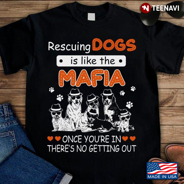 Rescuing Dogs is Like The Mafia Once You’re In There’s No Getting Out For Dog Lovers