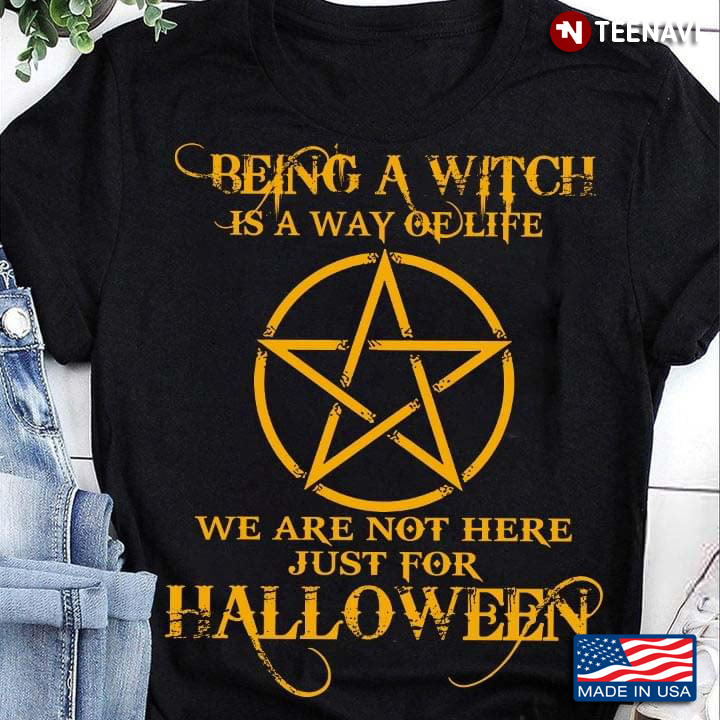 Being A Witch Is A Way Of Life We Are Not Here Just For Hallowen Star