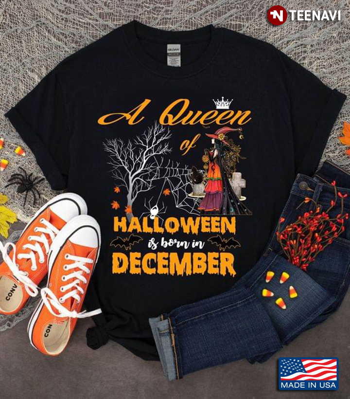 A Queen Of Halloween Are Born In December  For Birthday Witch