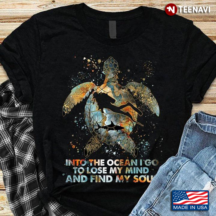 Into The Ocean I Go To Lose My Mind And Find My Soul Turtle For Scuba Diving Lovers