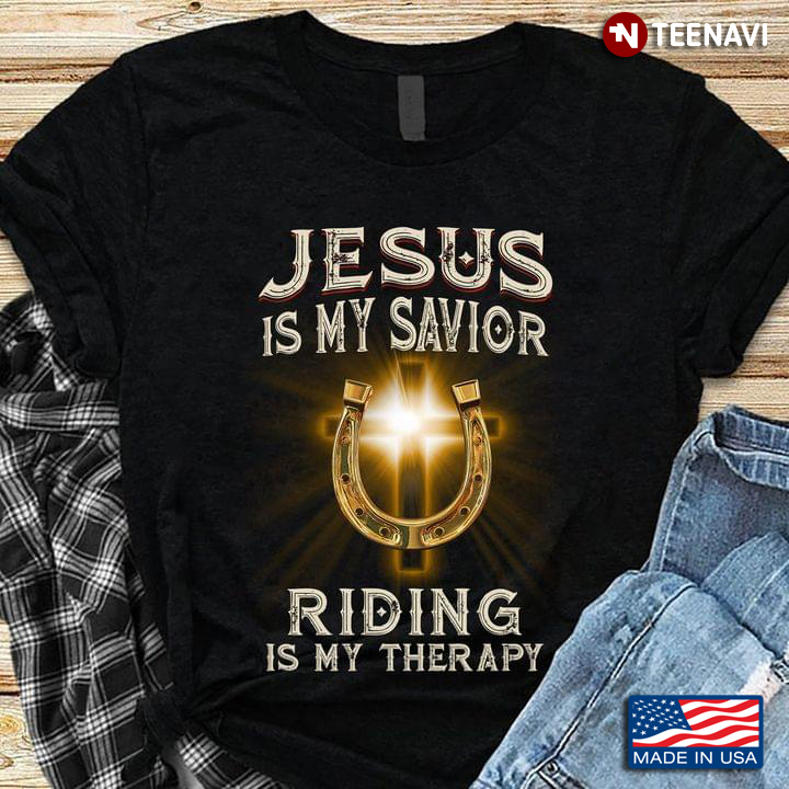 Jesus Is My Savior Riding Is My Therapy For Riding Lovers