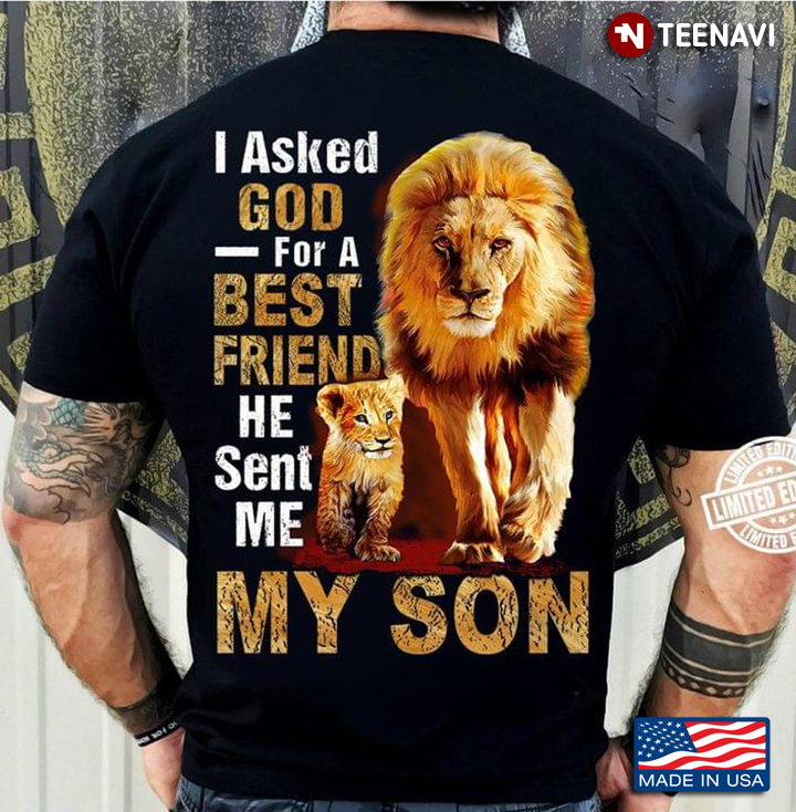 I Asked God For A Best Friend So He Sent Me My Son Lion For Son Lovers