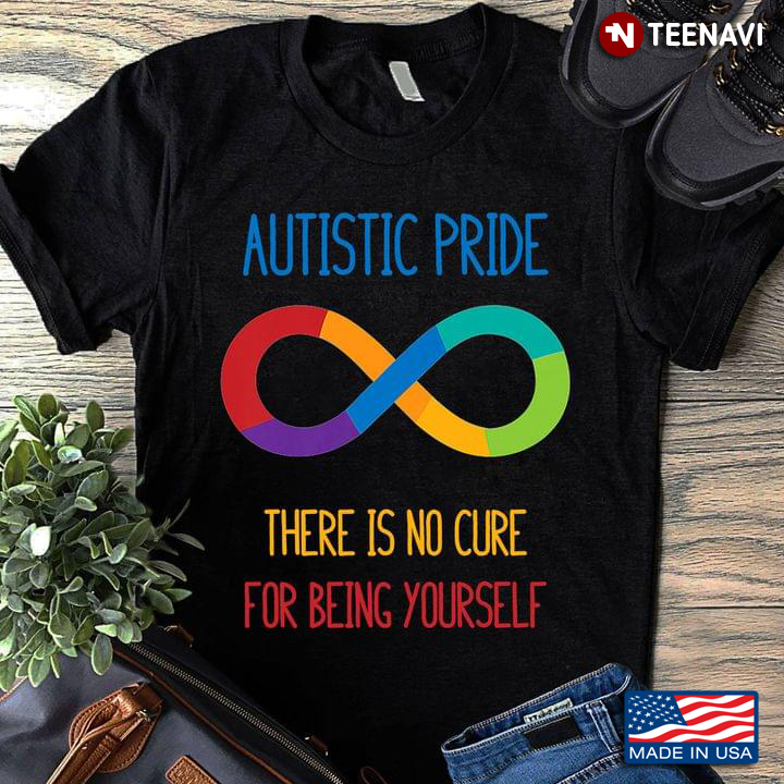 Autistic Pride There Is No Cure For Being Yourself Autism Awareness