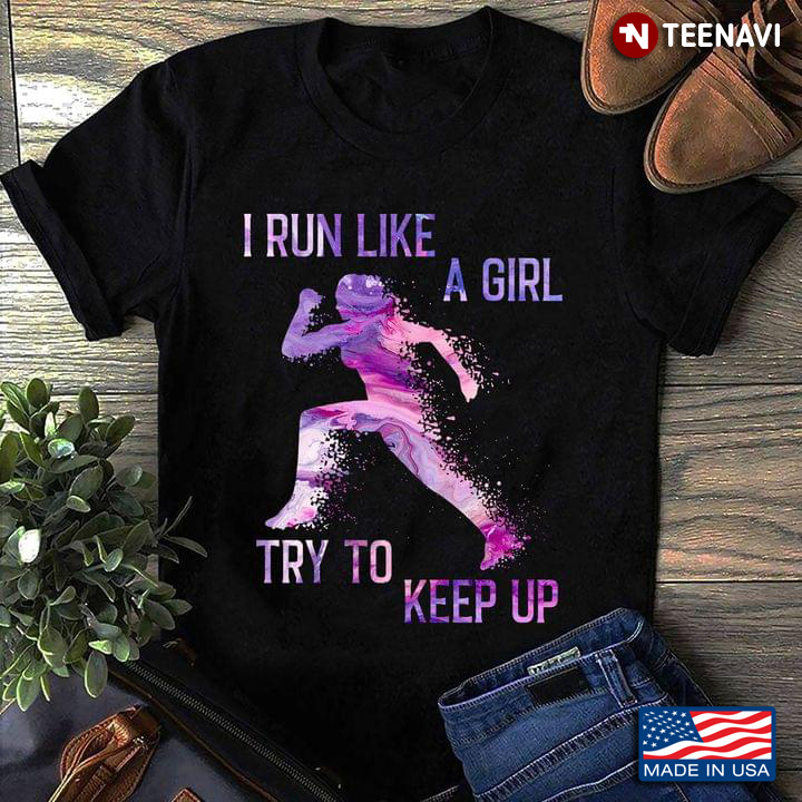 I Run Like A Girl Try To Keep Up Running Girl Gift For Girls