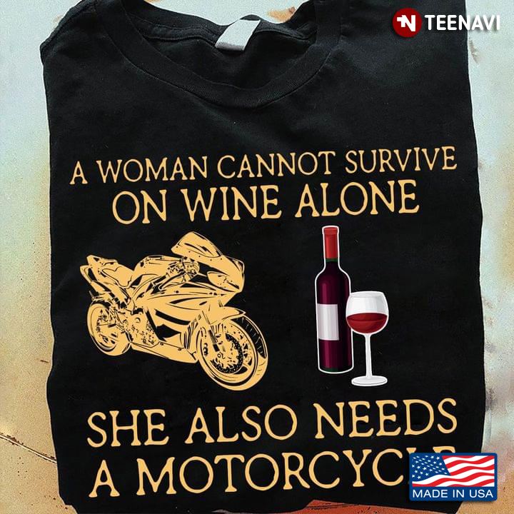 A Woman Cannot Survive On Wine Alone She Also Needs A Motorcycle