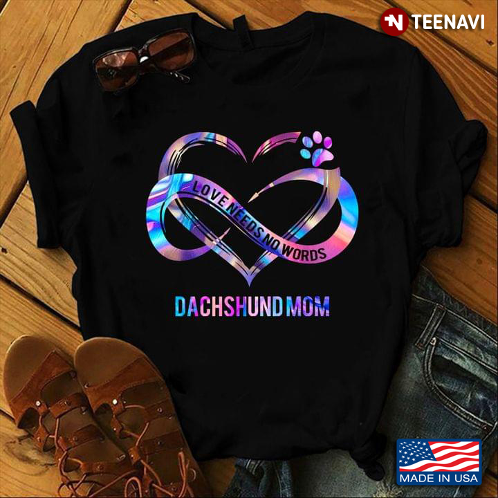 Love Needs No Words Dachshund Mom For Dog Mom Lovers Mothers Day