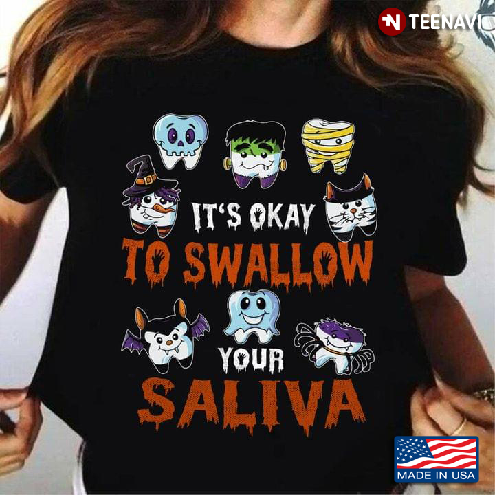 It's Okay To Swallow Your Saliva Teeth Halloween