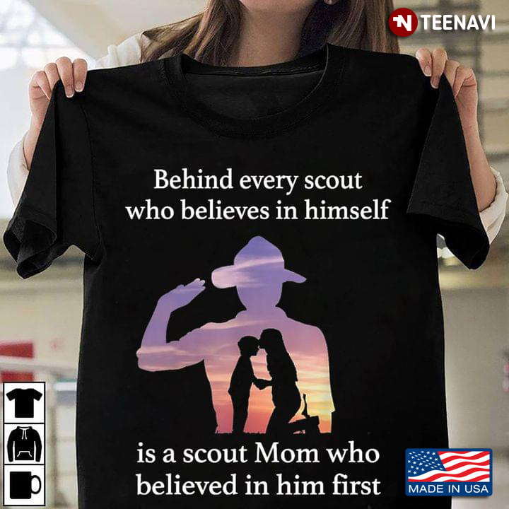 Behind Every Scout Who Believes In Himself Is A Scout Mom Who Believed In Him First