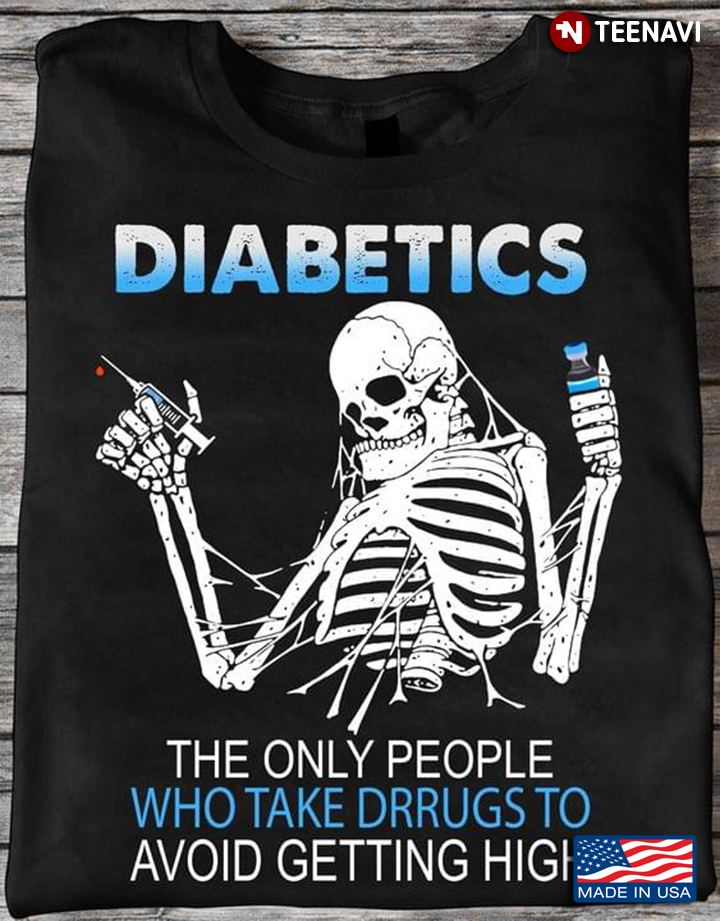 Diabetics The Only People Who Take Drugs To Avoid Getting  High Skeleton