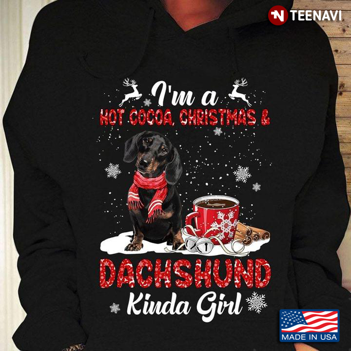 I'm A Hot Cocoa Christmas Dachshund  Kinda Girl For Christmas