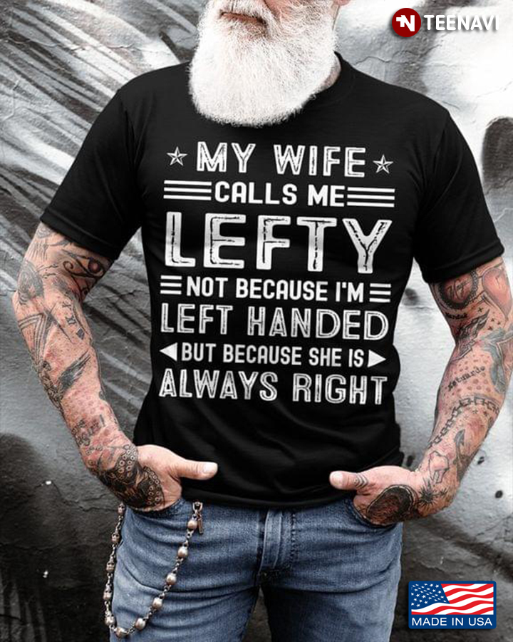 My Wife Calls Me Lefty Not Because I'm Left Hanđe But Because She Is Always Right